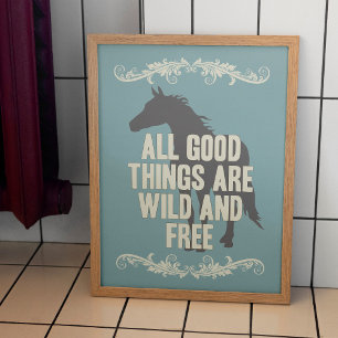 Alle guten Dinge sind wild und frei Poster