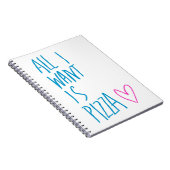 Alle I Want ist Pizza Notizblock (Rechte Seite)