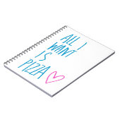 Alle I Want ist Pizza Notizblock (Linke Seite)