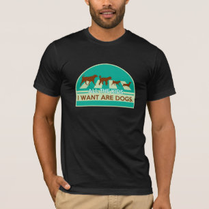 Alle Kinder, die ich gewollt habe, sind Hunde T-Shirt