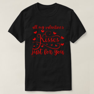 ALLE KISSEN MEINES VALENTINS, NUR FÜR SIE, DIE ro T-Shirt