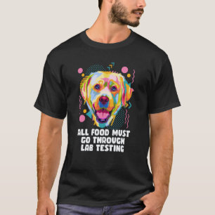 Alle Lebensmittel Durchlaufen Labortests Labrador T-Shirt