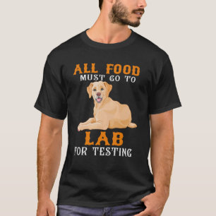 Alle Lebensmittel müssen in den Labrador gehen T-Shirt