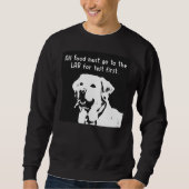 Alle Lebensmittel müssen zuerst zum Labrador gehen Sweatshirt (Vorderseite)