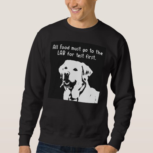 Alle Lebensmittel müssen zuerst zum Labrador gehen Sweatshirt (Vorderseite)
