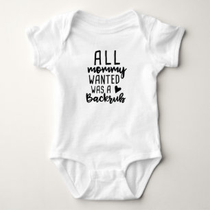 Alle Mama Wanted war ein Backrub Baby Strampler