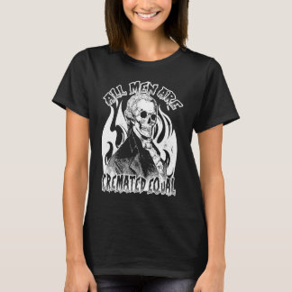 Alle Männer sind gleich gegossen Leiche Coroner. T-Shirt