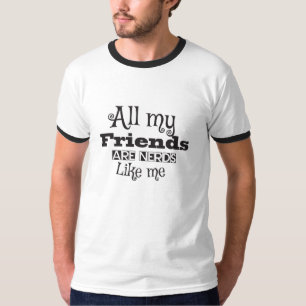 Alle meine Freunde sind Nerd wie ich T-Shirt