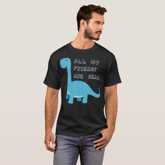 Alle meine Freunde sind toter dunkler Spaß Dinosau T-Shirt (Vorne ganz)