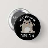 Alle meine Puns sind auf Purr-Pose Cat Pun Dark BG Button (Vorne & Hinten)