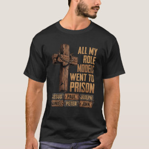 Alle meine Vorbilder kamen ins Gefängnis Christlic T-Shirt