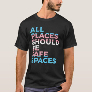 Alle Orte sollten sichere Trans-Trans sein T-Shirt