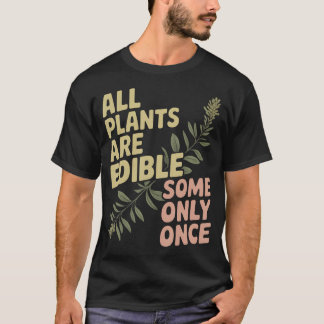 Alle Pflanzen sind essbar, manche nur einmal T-Shirt