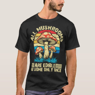 Alle Pilze sind essbar, einige jedoch nur einmal 2 T-Shirt