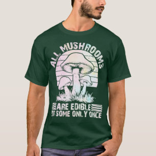 Alle Pilze sind essbar, einige jedoch nur einmal T-Shirt