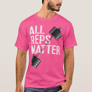 Alle Reps Materie Barbell Weightlift Motivierend T-Shirt