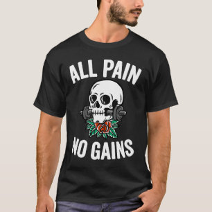 Alle Schmerzen ohne Gymnastikgewinn Fitness Workou T-Shirt