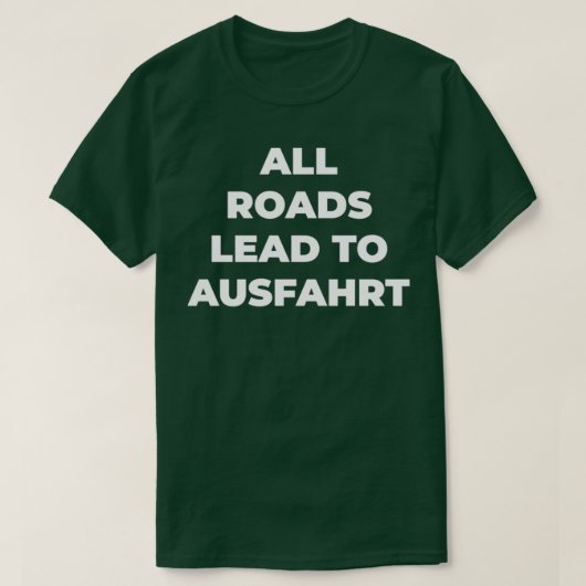 Alle Straßen führen nach Ausfahrt T-Shirt (Design vorne)