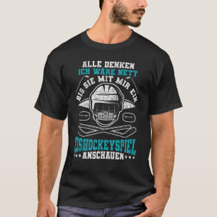 Alle thinking Ich Wäre Nett Ice Hockey Game Watch T-Shirt
