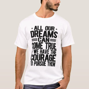 Alle unsere Träume können wahr werden T-Shirt