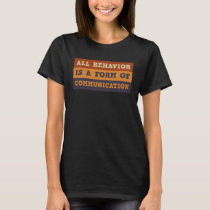 Alle Verhaltensweisen sind eine Form der Kommunika T-Shirt