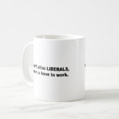 Alle wir können nicht Liberale, einige sein von Kaffeetasse (Vorderseite Links)