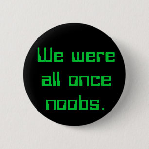 Alle wir waren einmal noobs. button