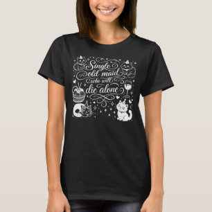 "ALLEINSTEHENDE ALTE JUNGFER, DIE ALLEIN STERBEN W T-Shirt