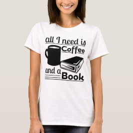 Aller, den ich benötige, ist Kaffee und ein Buch T-Shirt