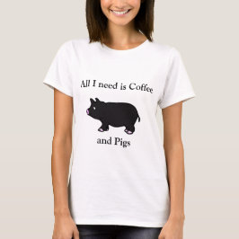 Aller, den ich benötige, ist Kaffee und Schweine, T-Shirt