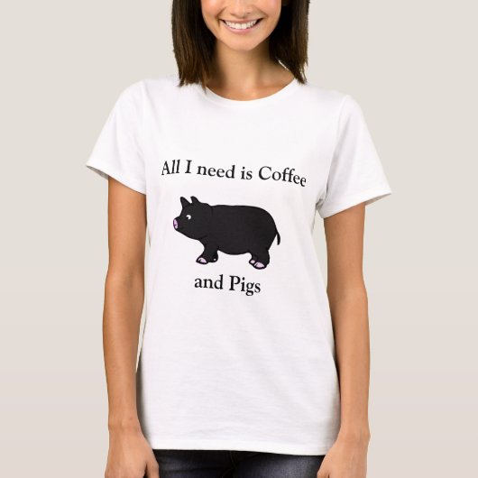 Aller, den ich benötige, ist Kaffee und Schweine, T-Shirt (Vorderseite)