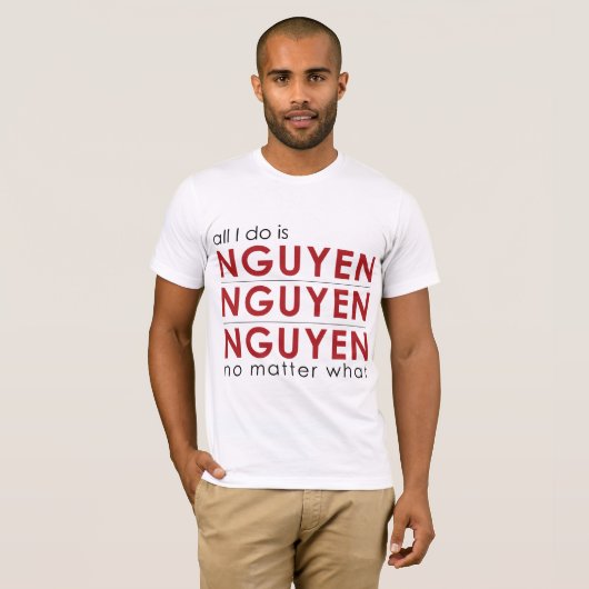 Aller, den ich tue, ist Nguyen Nguyen Nguyen egal T-Shirt (Vorne ganz)