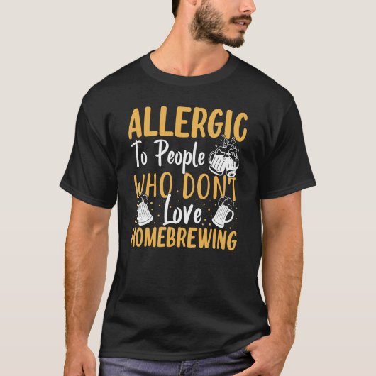 Allergic To People Who Don't Love Homebrewing T-Shirt (Vorderseite)