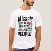 Allergie gegenüber Morgens und Menschen T-Shirt (Vorderseite)