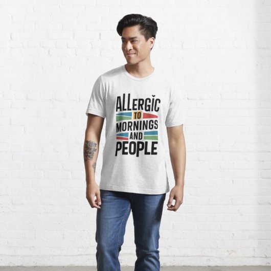 Allergie gegenüber Morgens und Menschen T-Shirt