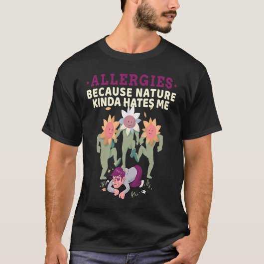 Allergies  Because Nature Kinda Hates Me Allergy S T-Shirt (Vorderseite)