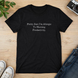 Allergisch gegen Morgenproduktivität Lustige Aussa T-Shirt