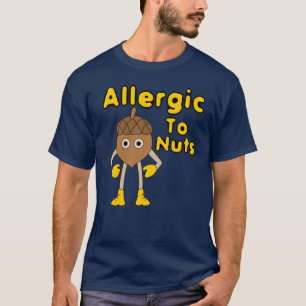 Allergisch gegen Nüsse T-Shirt