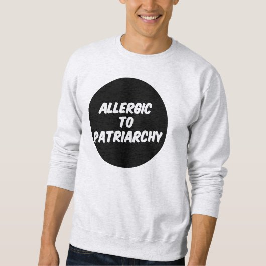 Allergisch zum Patriarchy Sweatshirt (Vorderseite)