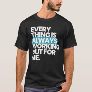 Alles arbeitet immer für mich T-Shirt