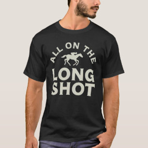 Alles auf dem langen Schuss - Pferderennen T-Shirt