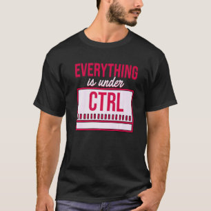 Alles befindet sich unter Kontrolle Programmer Cod T-Shirt