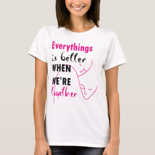 alles besser, wenn wir zusammen sind T-Shirt