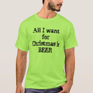Alles, das ich für Weihnachten will, ist Bier T-Shirt