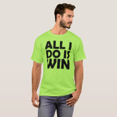 Alles, das ich tue, ist Gewinn-Shirt T-Shirt (Vorne ganz)