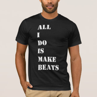 Alles, das ich tue, ist machen Schläge T-Shirt
