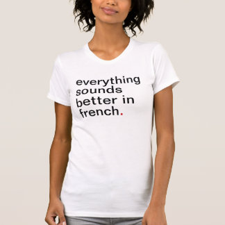 Alles der Frauen klingt auf französisch besser T-Shirt