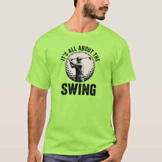 Alles dreht sich um das Swing - Golf T-Shirt