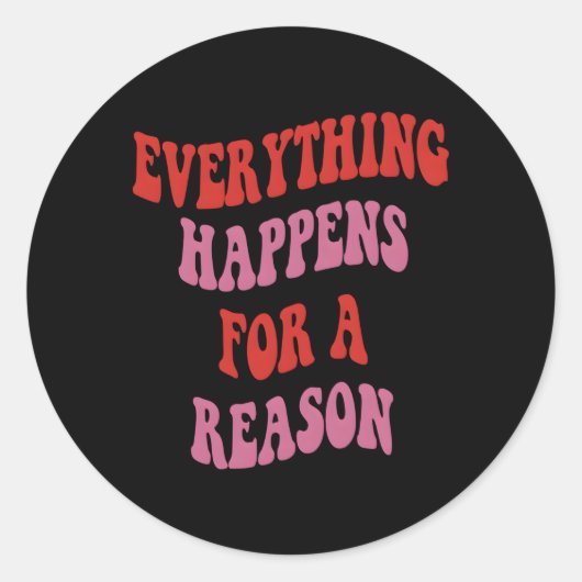 Alles geschieht aus einem Grund farbigen Text Runder Aufkleber (Vorderseite)