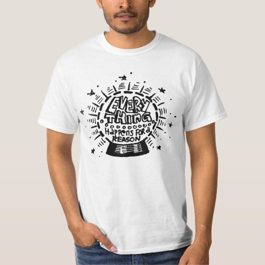 Alles geschieht aus einem Grund T-Shirt (Vorderseite)
